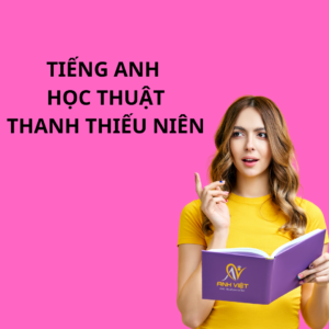 Tiếng Anh Học Thuật Cho Thanh Thiếu Niên